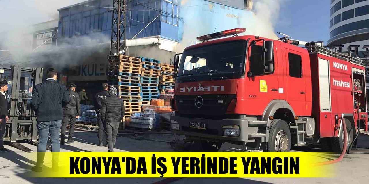 Konya'da Toptancılar Çarşısındaki iş yerinde yangın