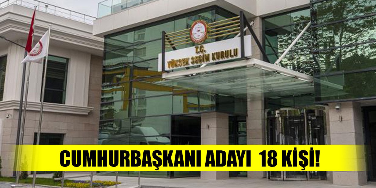 Cumhurbaşkanı adayı gösterilmek istenen 18 kişi YSK'ya başvurdu