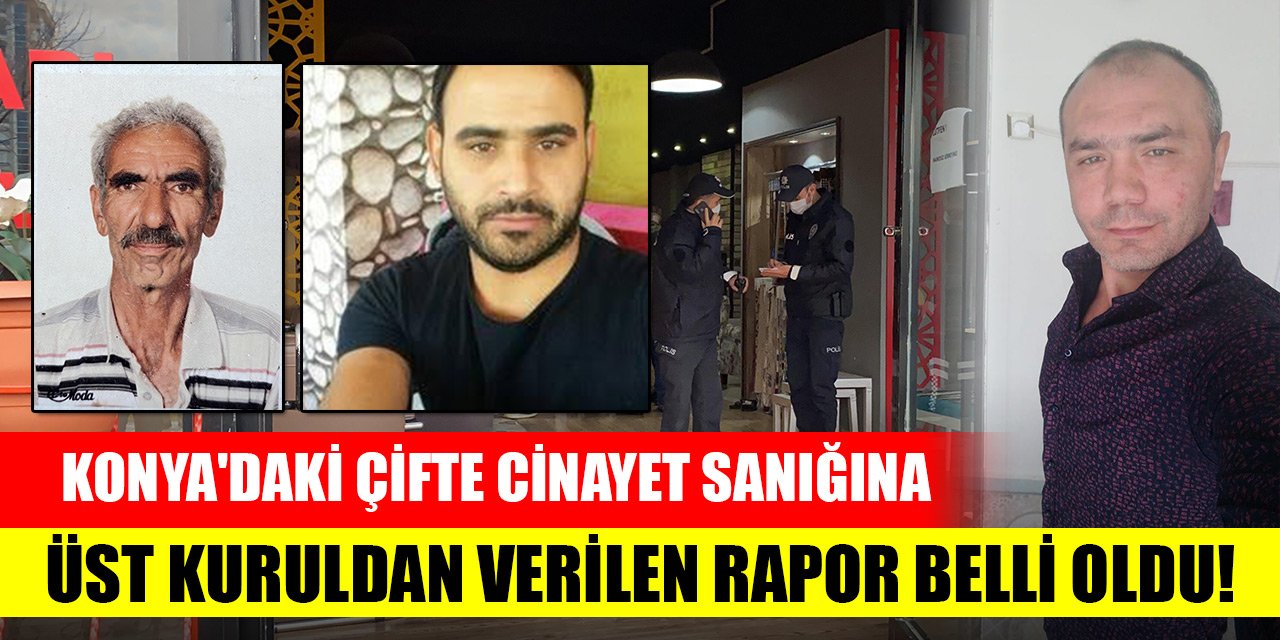 Konya'daki çifte cinayet sanığına üst kuruldan verilen rapor belli oldu! Akıl sağlığı yerinde mi?