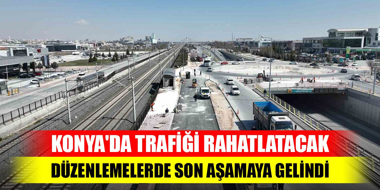 Konya'da trafiği rahatlatacak o caddedeki düzenlemelerde son aşamaya gelindi