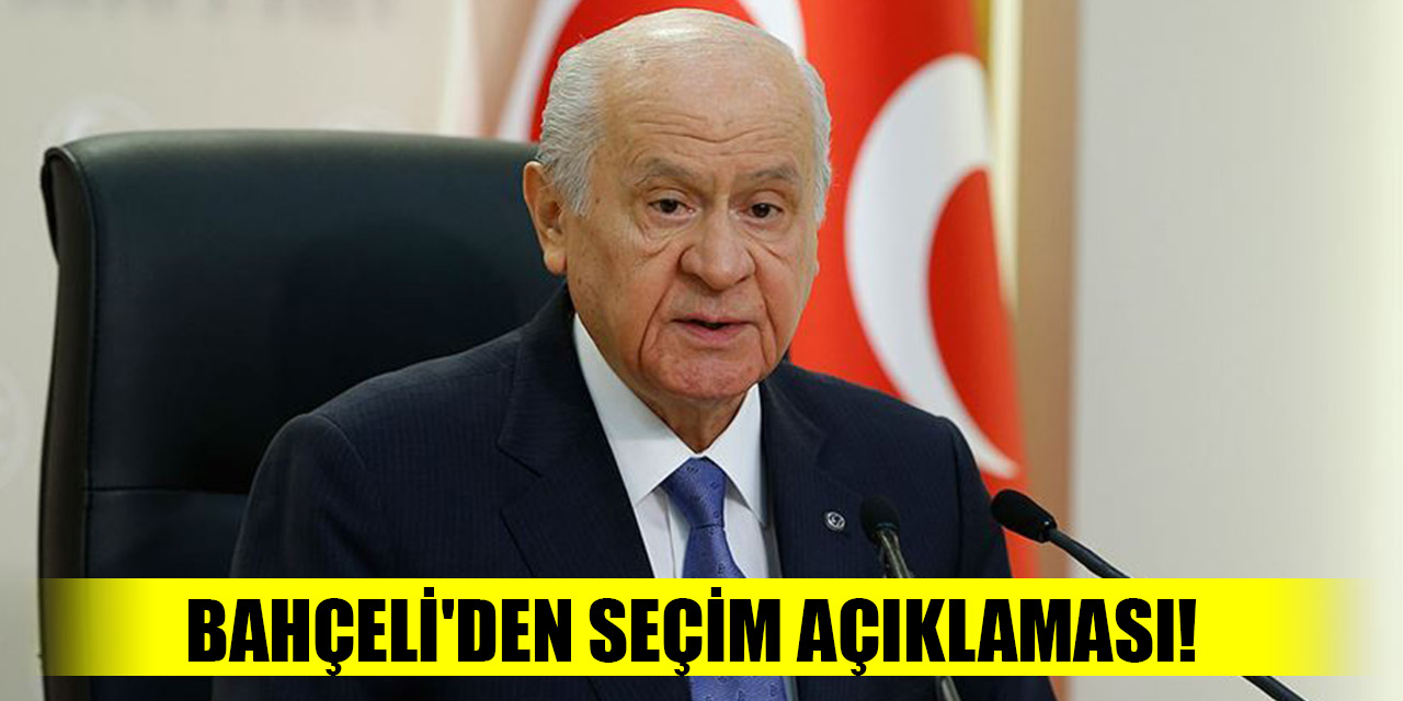 Bahçeli'den seçim açıklaması!