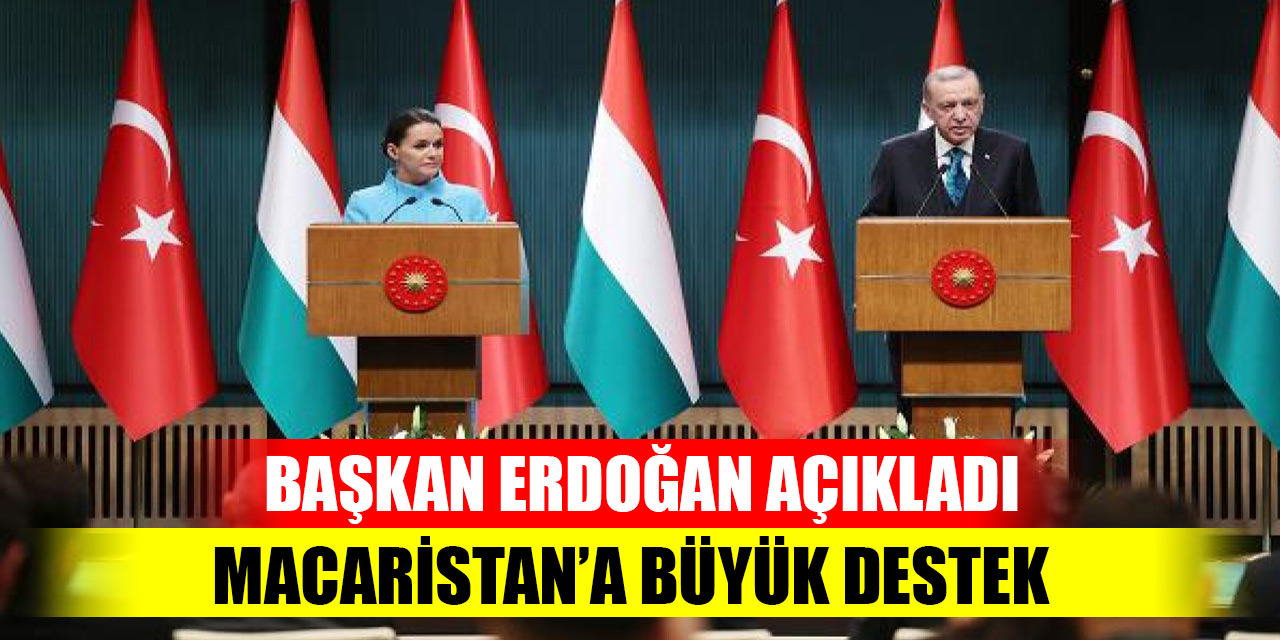 Cumhurbaşkanı Erdoğan açıkladı: Macaristan'a büyük destek