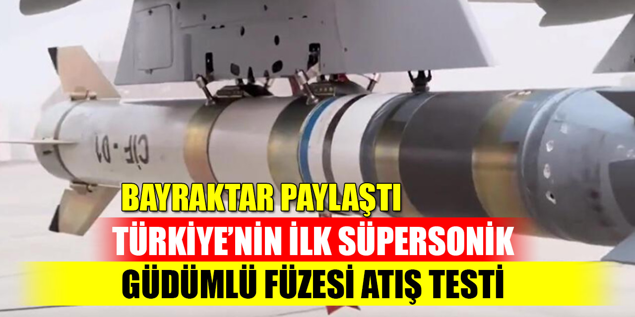 Bayraktar paylaştı: Türkiye’nin ilk Süpersonik Güdümlü Füzesi Atış Testi