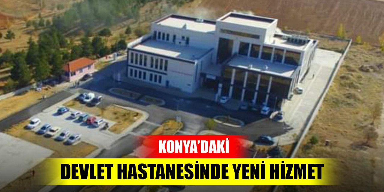 Konya'daki devlet hastanesinde yeni hizmet