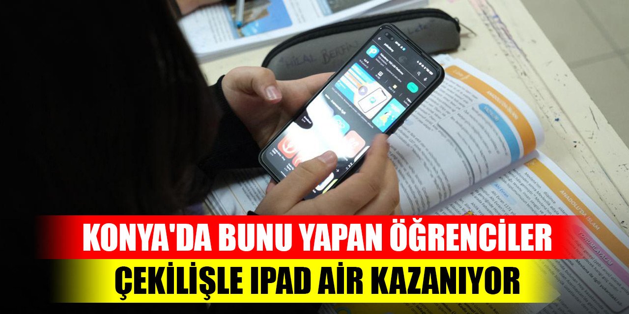 Konya'da bunu yapan öğrenciler çekilişle Ipad Air kazanıyor