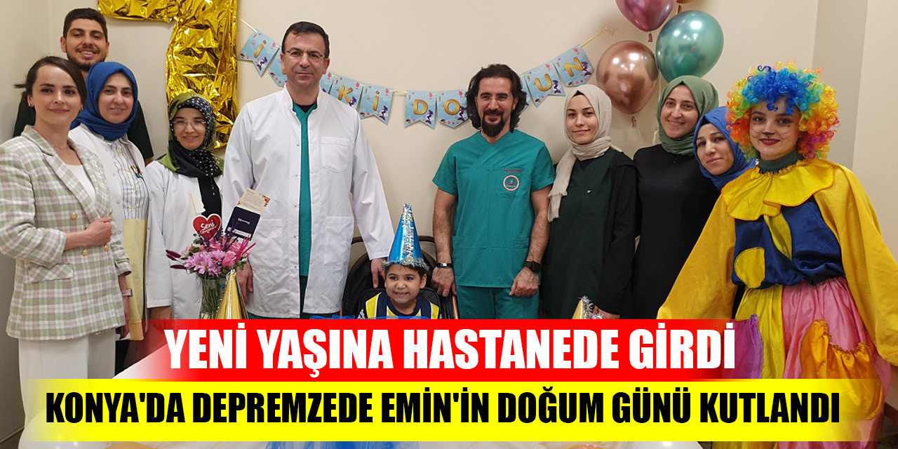 Yeni yaşına hastanede girdi: Konya'da depremzede Emin'in doğum günü kutlandı