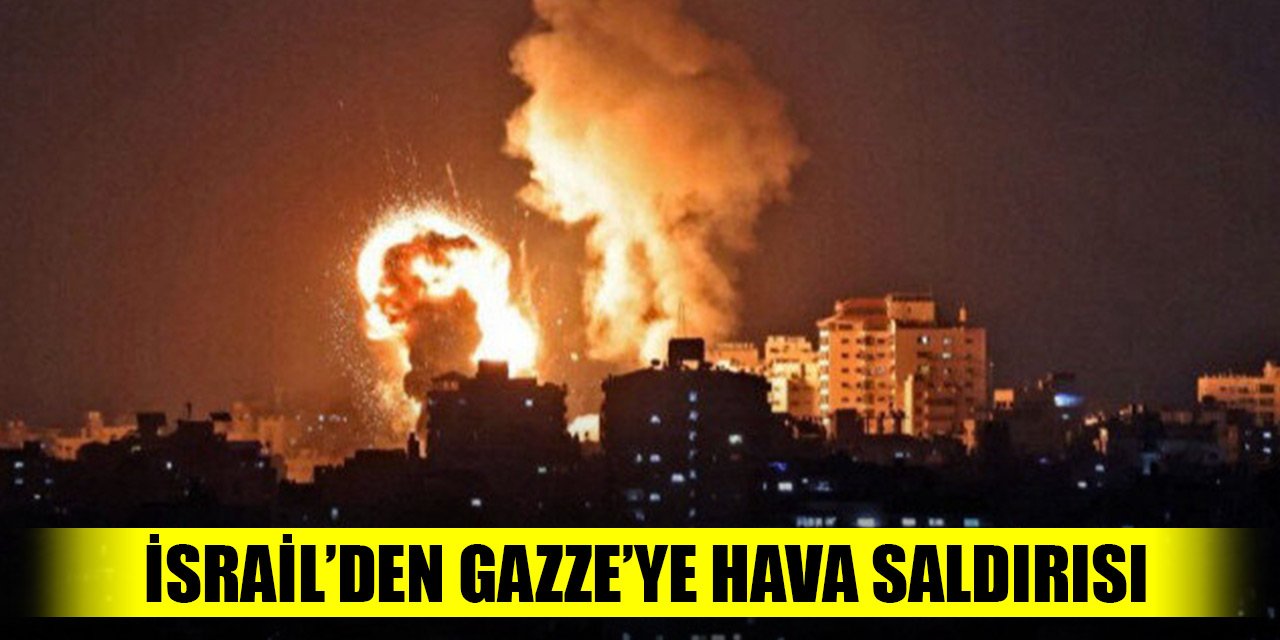 Son Dakika! İsrail Gazze’ye saldırmaya başladı
