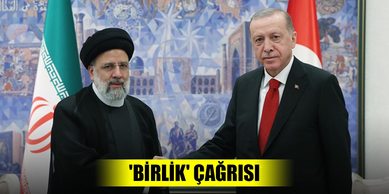 Erdoğan'dan, İran'a 'birlik' çağrısı