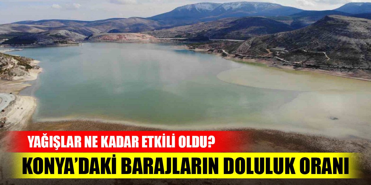 Konya’daki barajların doluluk oranı