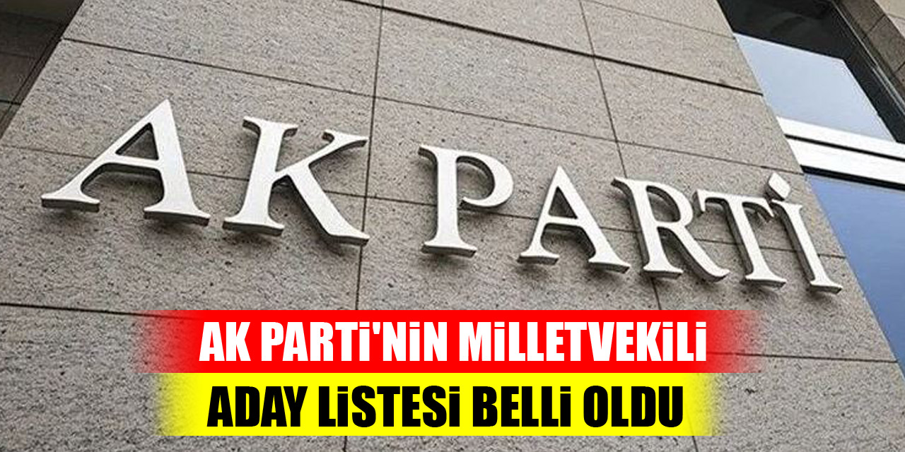 AK Parti'nin milletvekili aday listesi belli oldu!