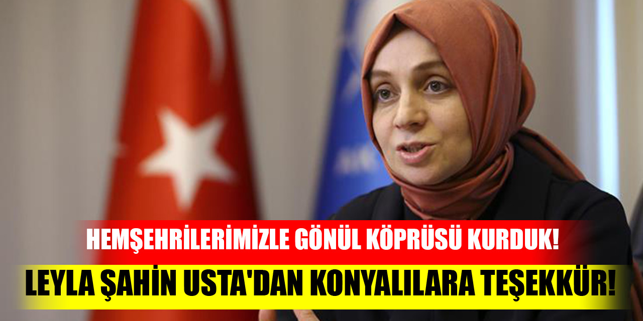 Hemşehrilerimizle gönül köprüsü kurduk! Leyla Şahin Usta'dan Konyalılara teşekkür!