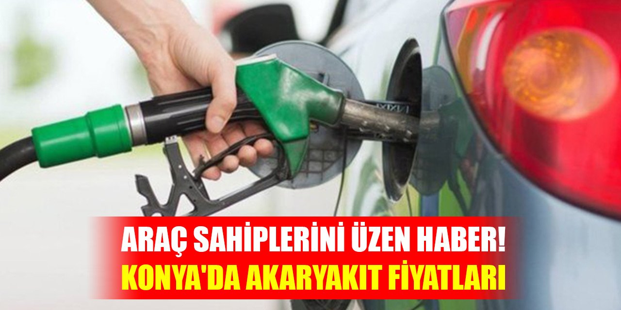 Araç sahiplerini üzen haber! Zam geliyor... İşte Konya'da akaryakıt fiyatları