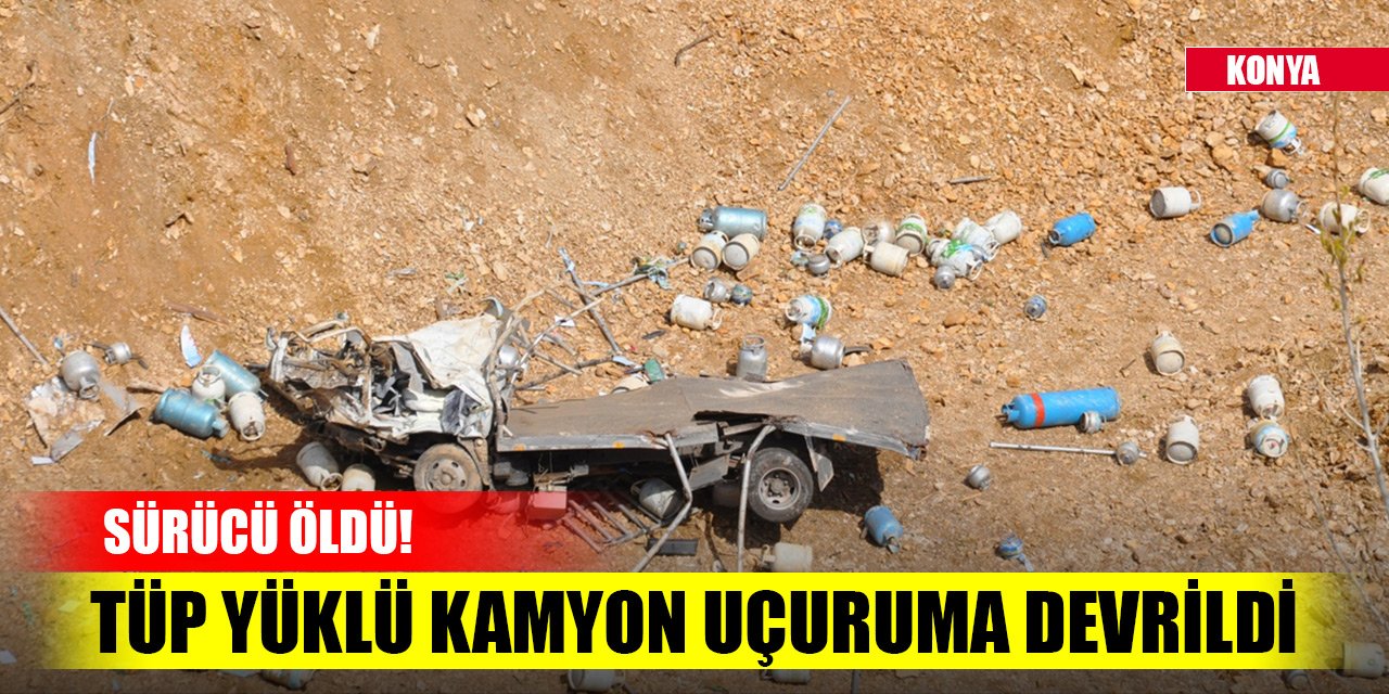 Konya'da tüp yüklü kamyon uçuruma devrildi! Feci kazadan acı haber