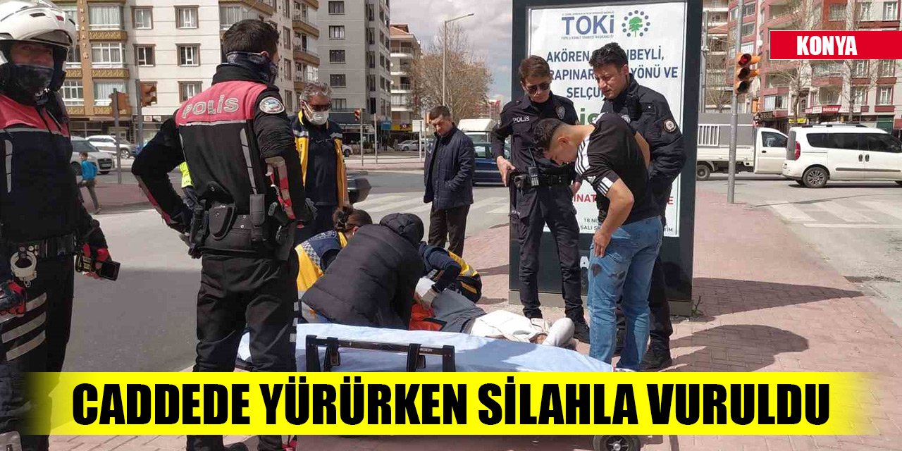 Konya'da dehşet! Caddede yürürken silahla vuruldu