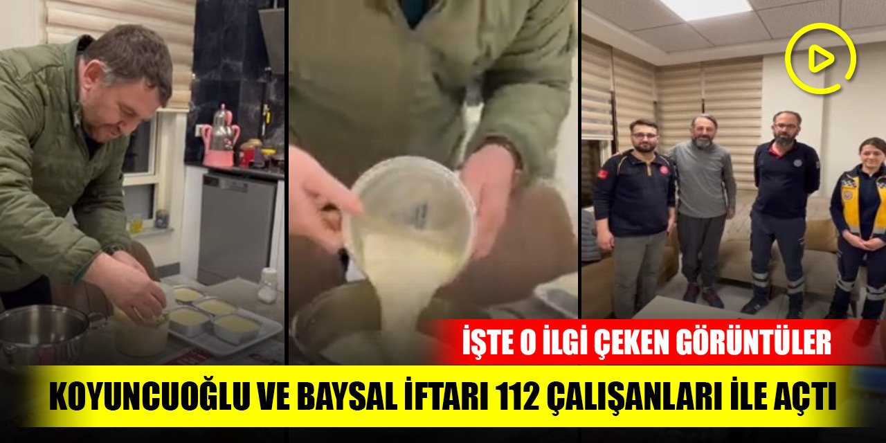 Koyuncuoğlu ve Baysal iftarı 112 çalışanları ile açtı