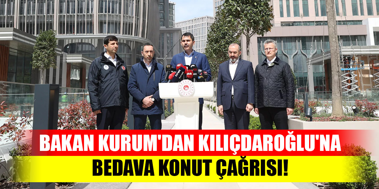 Bakan Kurum'dan Kılıçdaroğlu'na bedava konut çağrısı: Belediyelerinize talimat verin