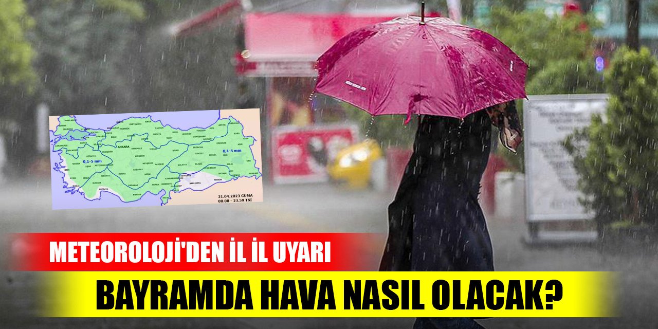 Ramazan Bayramı'nda hava durumu nasıl olacak? Meteoroloji'den il il uyarı