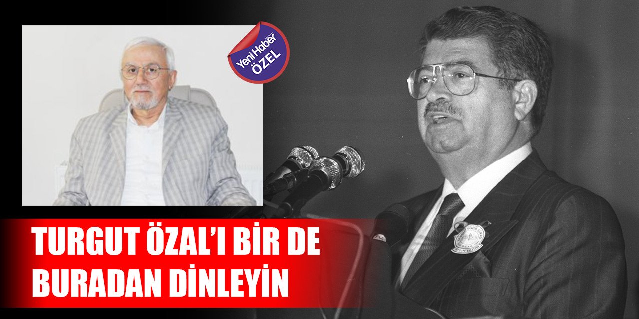 Turgut Özal’ı bir de buradan dinleyin