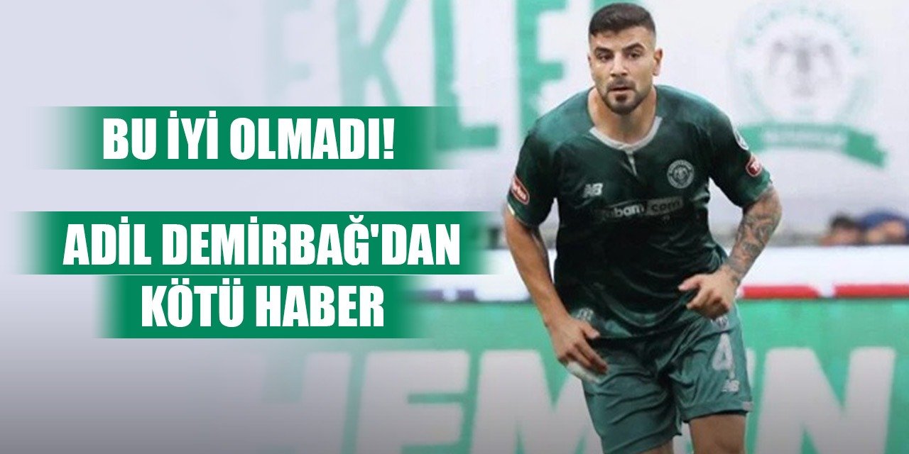 Konyaspor'da Adil şoku, Demirspor maçında yok!