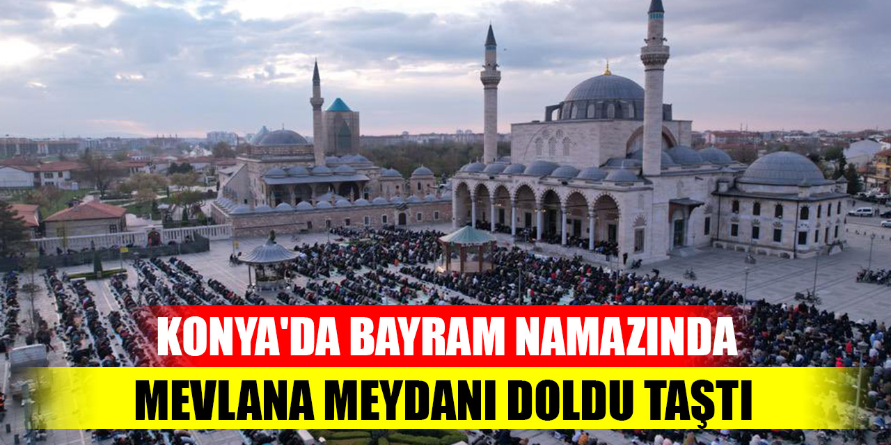 Konya'da Bayram Namazında Mevlana Meydanı doldu taştı