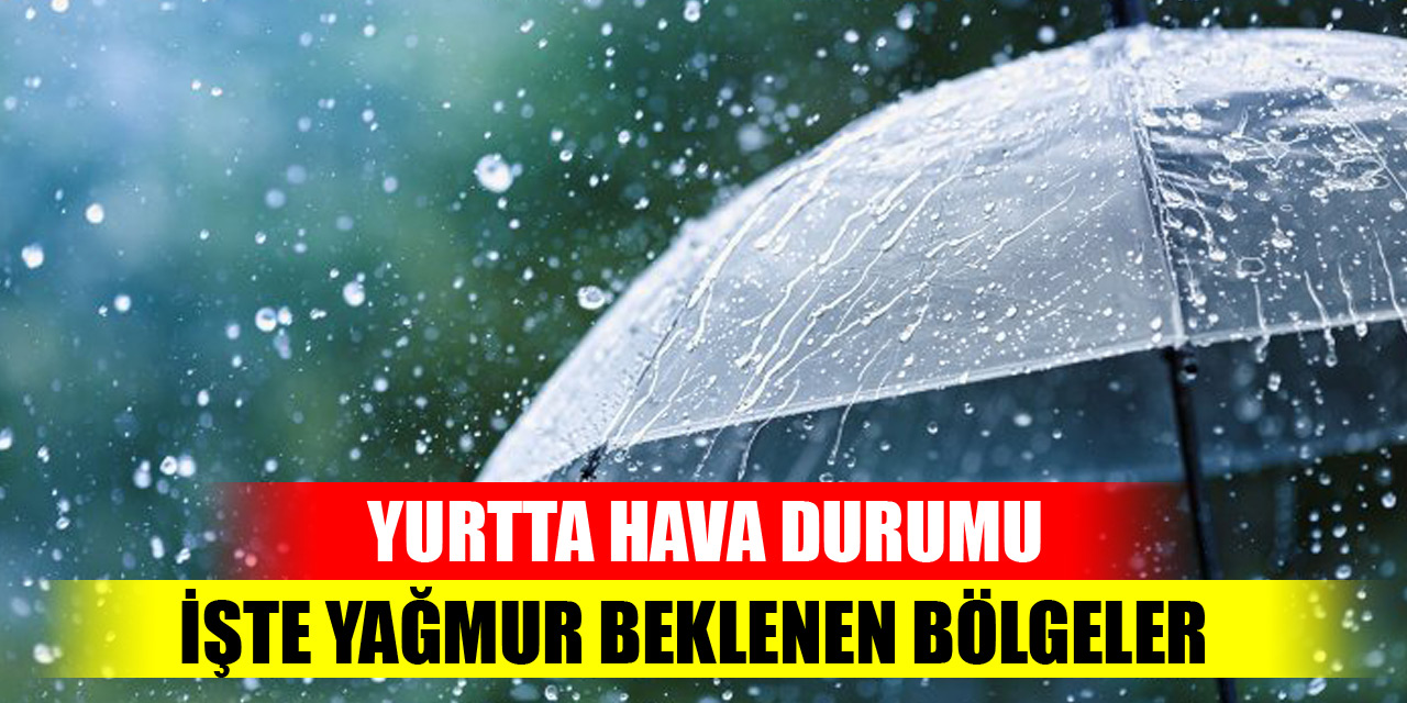 Yurtta hava durumu...İşte yağmur beklenen bölgeler