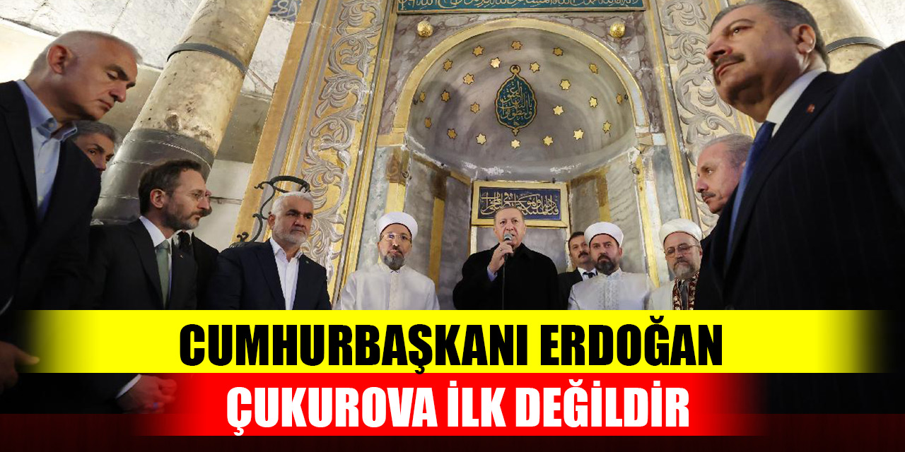 Cumhurbaşkanı Erdoğan: Çukurova ilk değildir