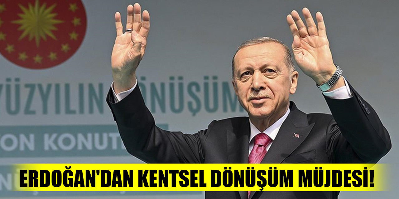 Cumhurbaşkanı Erdoğan'dan kentsel dönüşüm müjdesi! İnşa maliyetinin yarısını devlet hibe olarak verecek
