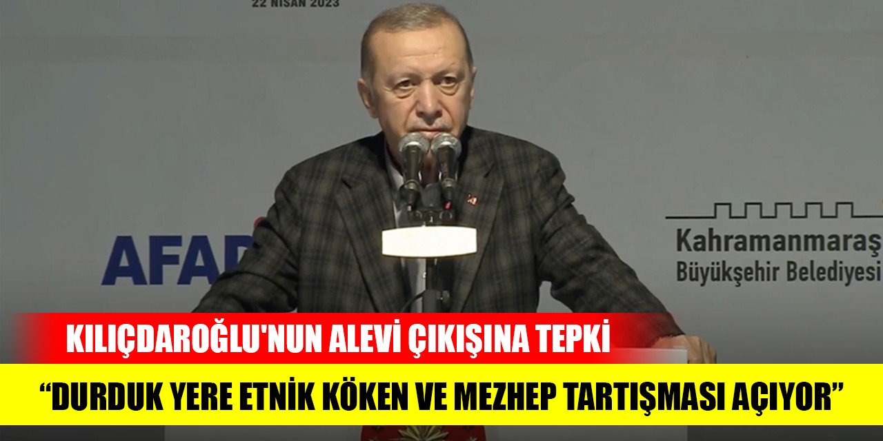 Erdoğan'dan Kılıçdaroğlu'nun Alevi çıkışına tepki: Durduk yere etnik köken ve mezhep tartışması açıyor