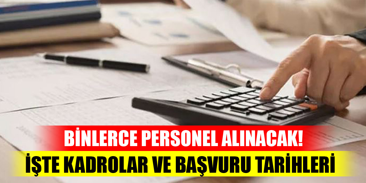 Binlerce personel alınacak! İşte kadrolar ve başvuru tarihleri