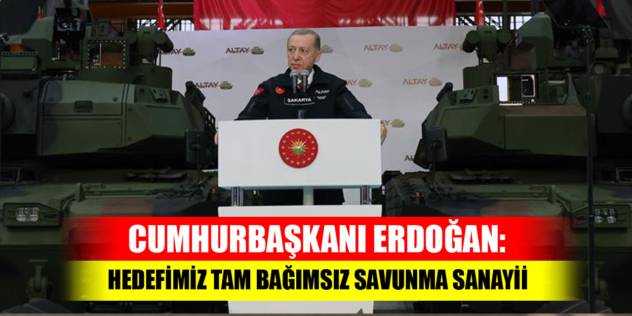 Cumhurbaşkanı Erdoğan: Hedefimiz tam bağımsız savunma sanayii