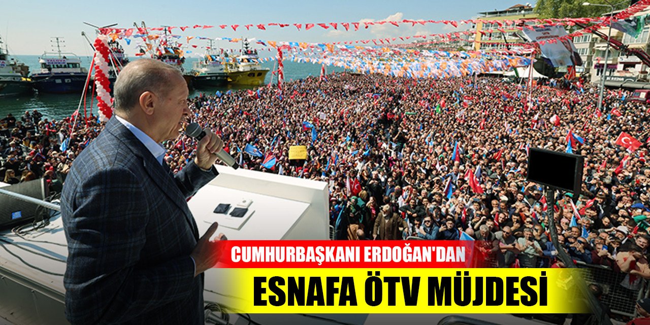 Son Dakika! Cumhurbaşkanı Erdoğan'dan esnafa ÖTV müjdesi