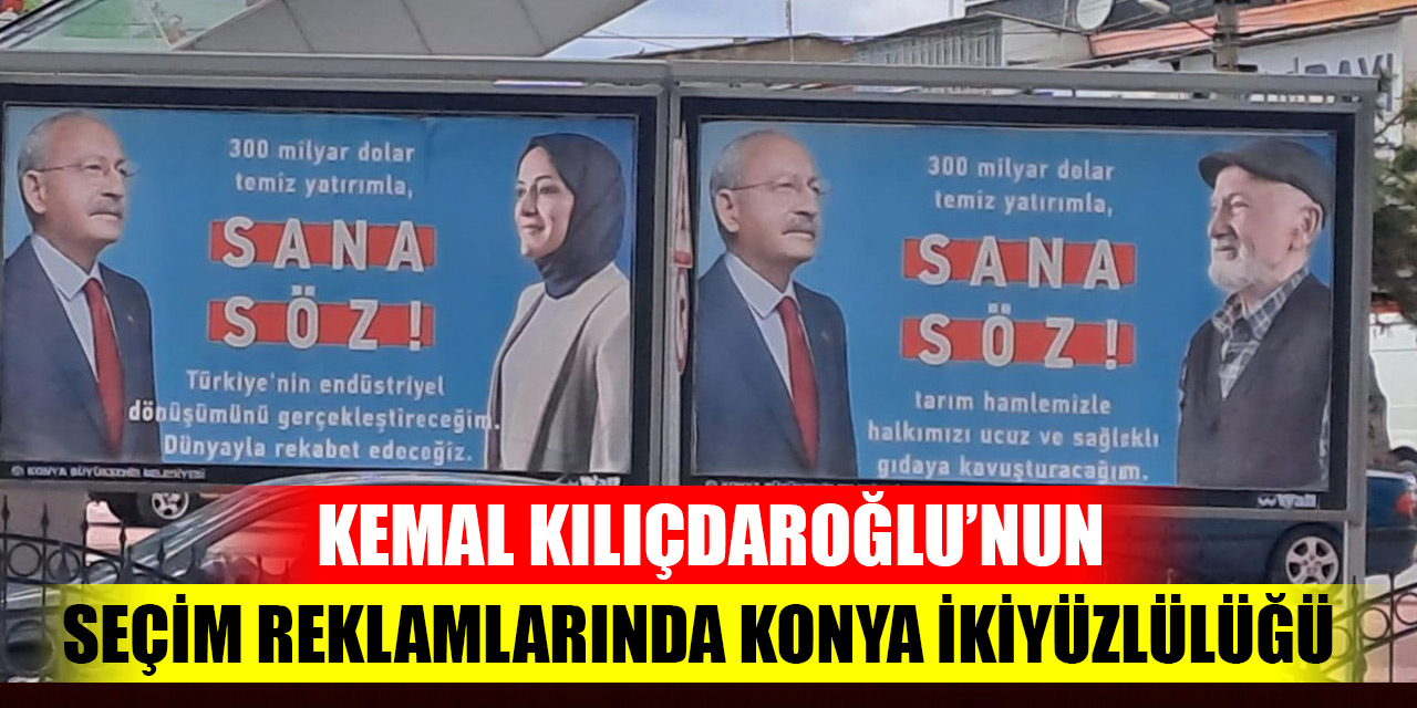 Kemal Kılıçdaroğlu’nun Seçim Reklamlarında Konya İkiyüzlülüğü; Görselde Başörtülü ve İmam Hatiplileri Andıran Simalar Kullandı