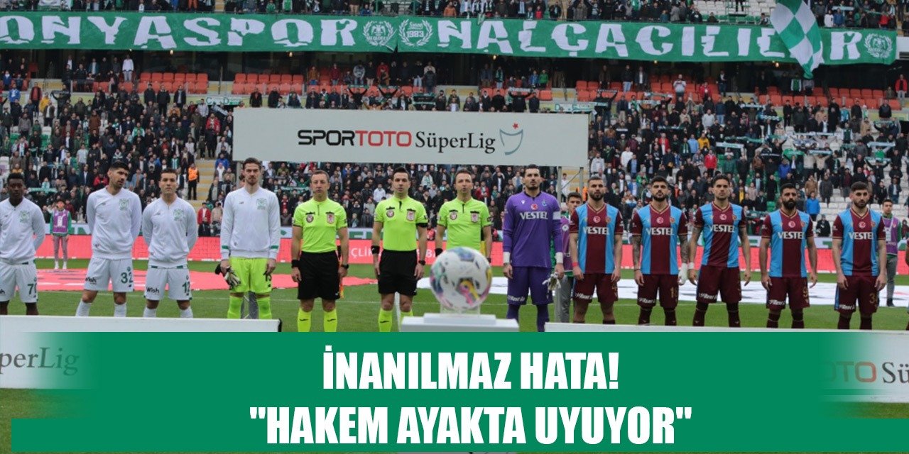 Konyaspor-Trabzonspor maçı hakeminden kritik hata