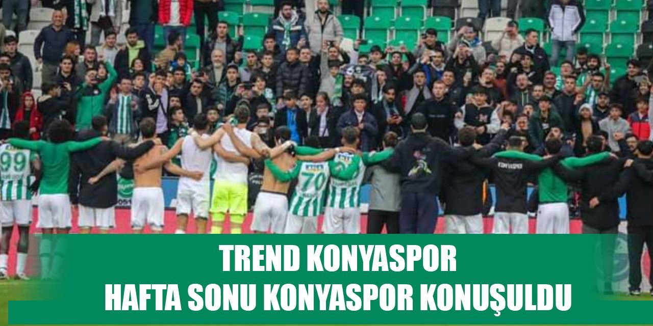 Konyaspor hafta sonu trendlere girdi