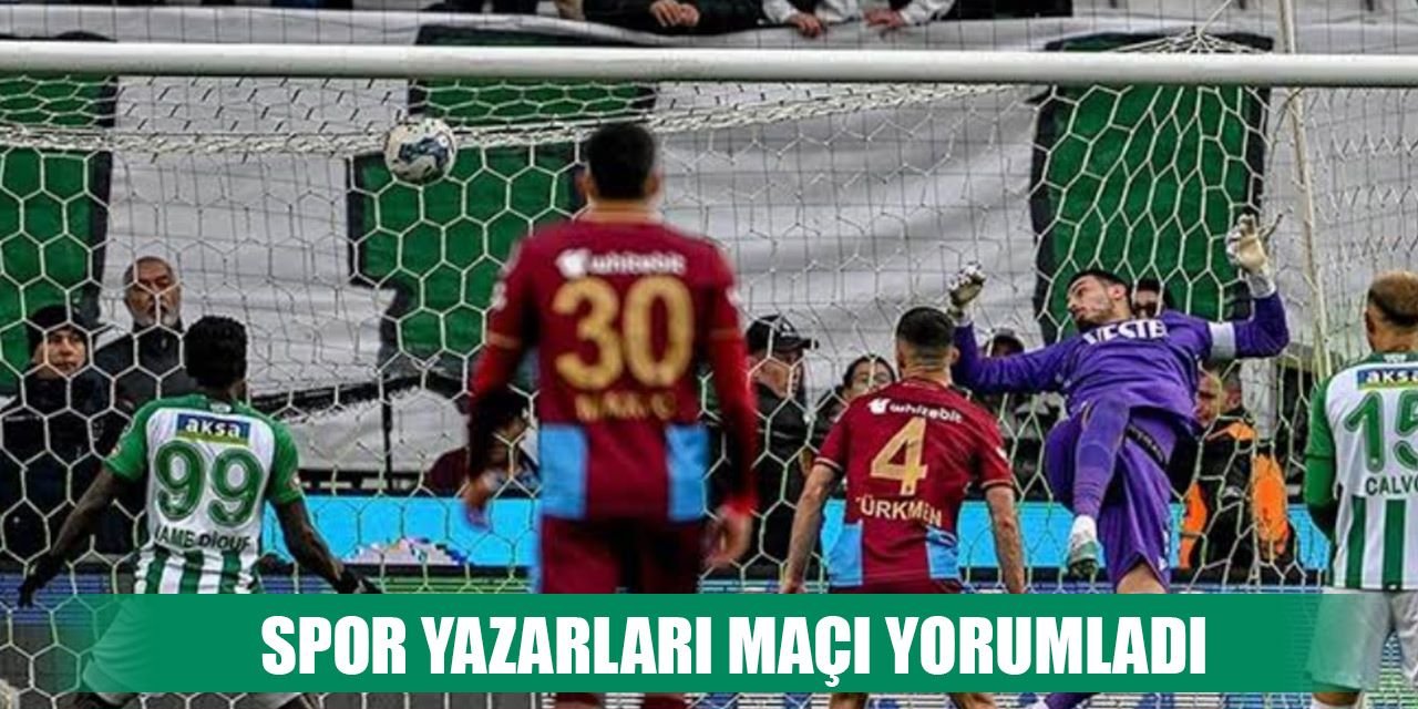 Köşe yazarlarından Konyaspor-Trabzonspor yorumu