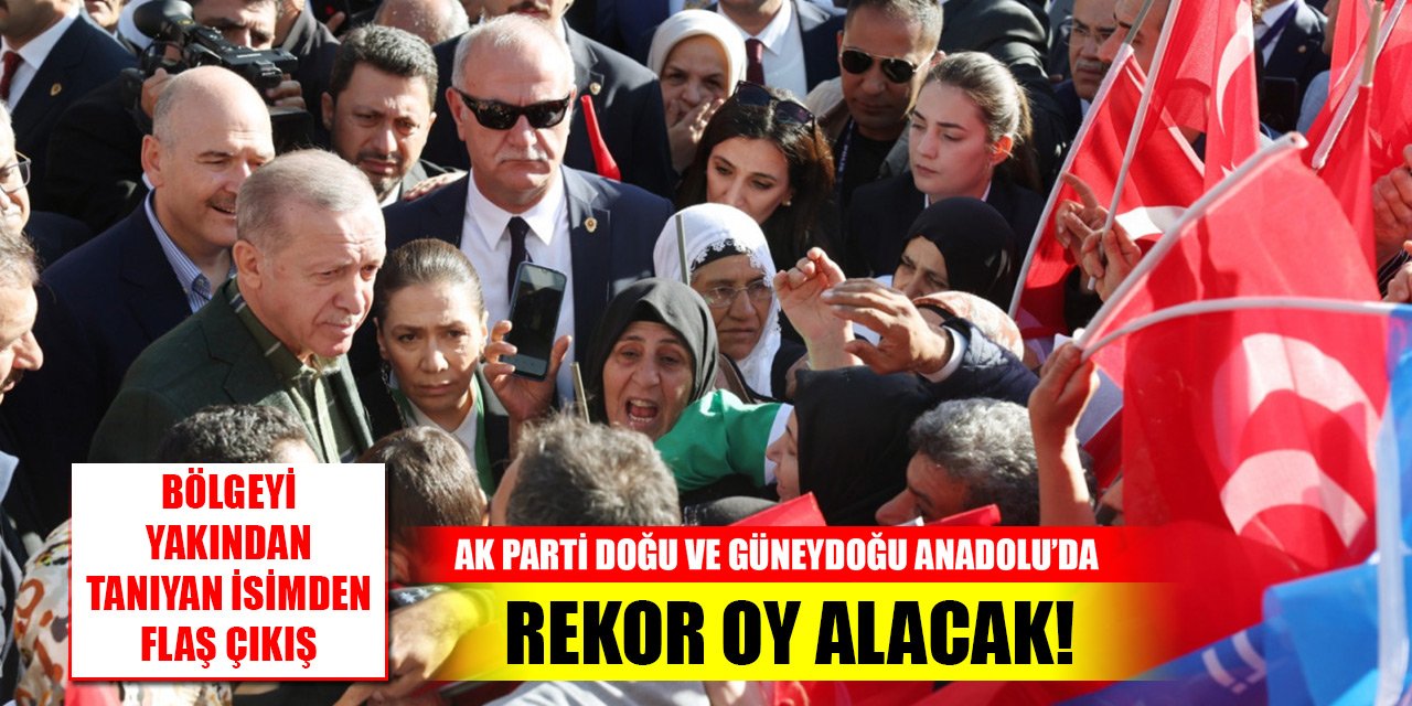 Bölgeyi yakından tanıyan isimden flaş çıkış! AK Parti Doğu ve Güneydoğu Anadolu’da rekor oy alacak!