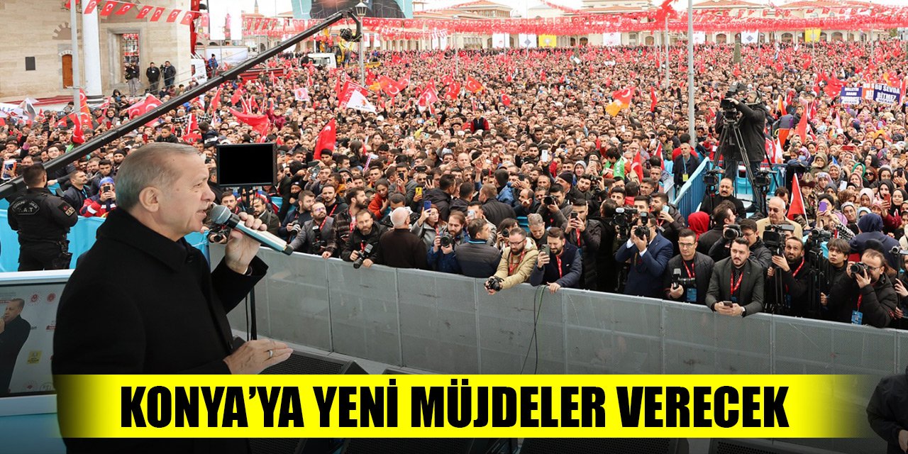 Başkan Erdoğan Konya’ya yeni müjdeler verecek
