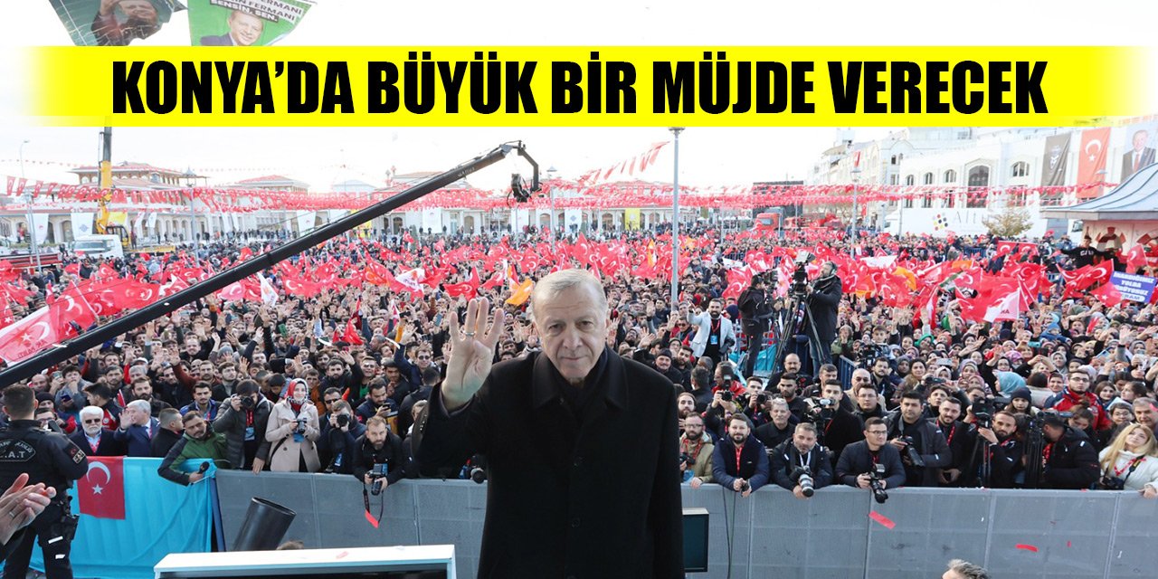 Son Dakika! Cumhurbaşkanı Erdoğan, Konya mitinginde büyük bir müjde verecek