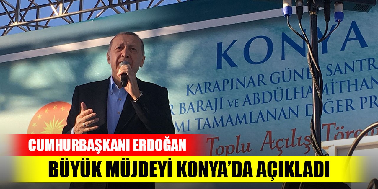 Cumhurbaşkanı Erdoğan Büyük Konya mitinginde müjdeyi açıkladı