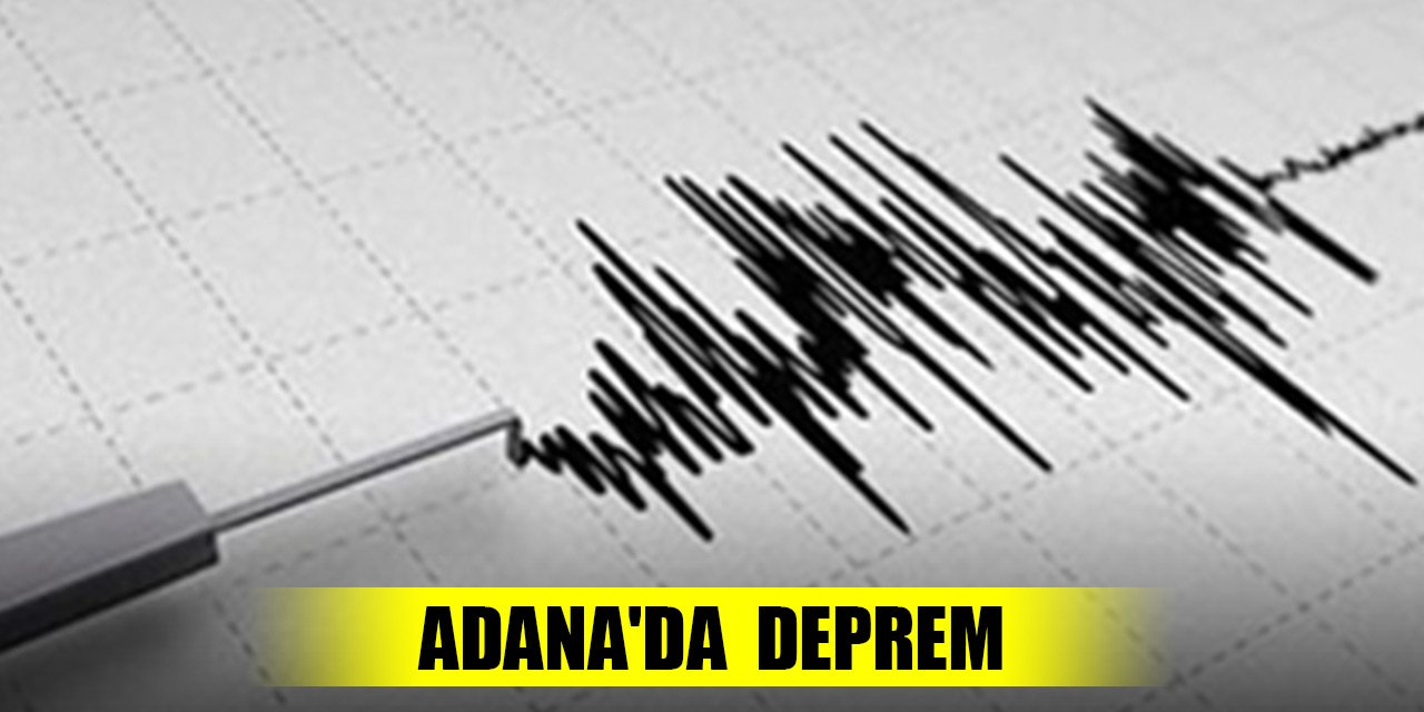 Son Dakika! Adana'da 4,3 büyüklüğünde deprem