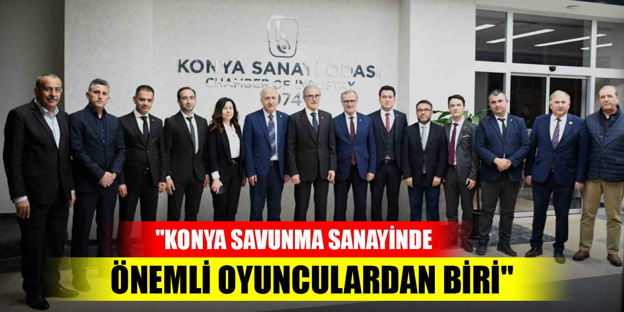 SSB Başkanı Demir: "Konya savunma sanayinde önemli oyunculardan biri"