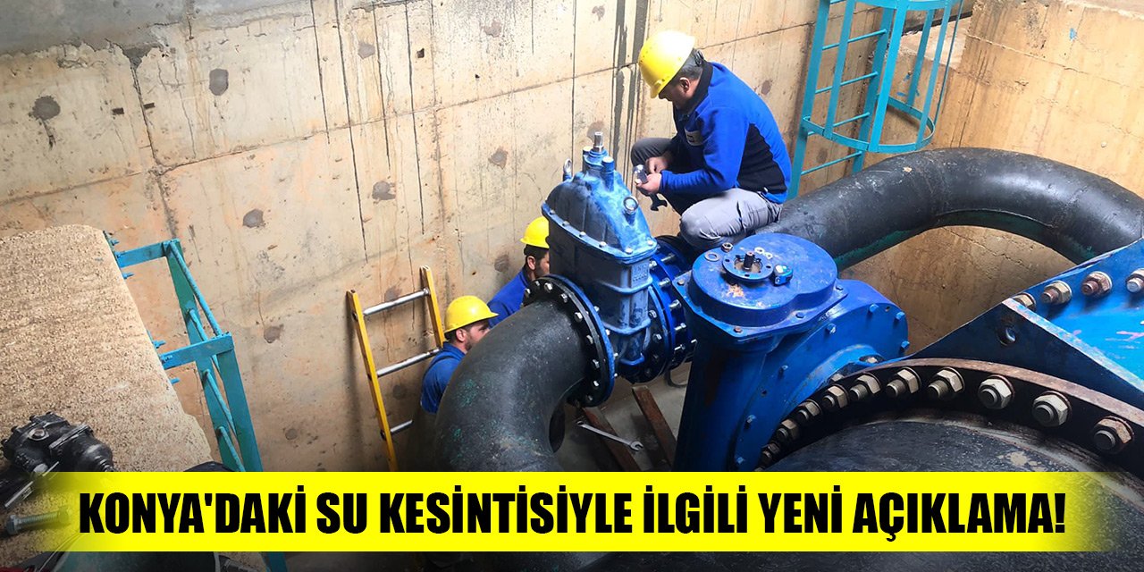 Konya'daki su kesintisiyle ilgili yeni açıklama!