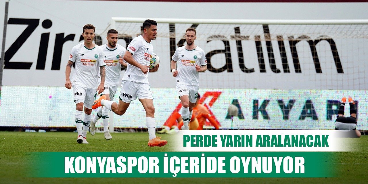Perde yarın açılıyor, Konyaspor'un maçı içeride
