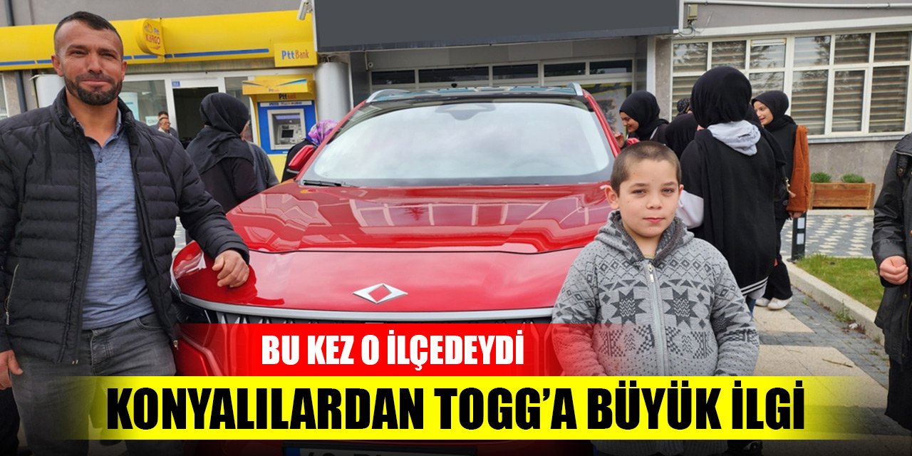 Yerli otomobili Togg, Konya'da yoğun ilgi görüyor! Bu kez o ilçedeydi