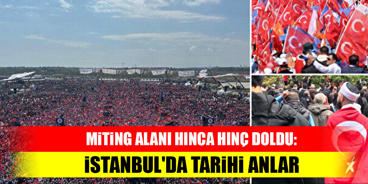 Miting alanı hınca hınç doldu: İstanbul'da tarihi anlar