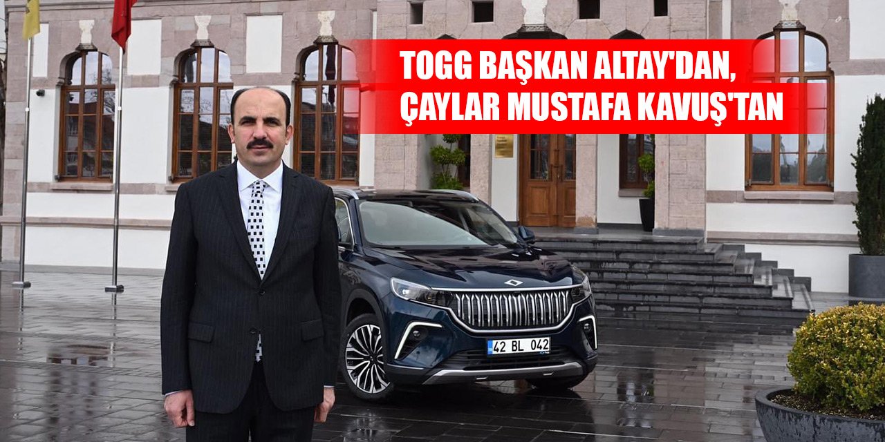 Togg başkan Altay'dan, çaylar Mustafa Kavuş'tan