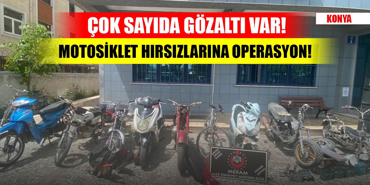 Konya'da motosiklet hırsızlarına operasyon! 9 gözaltı