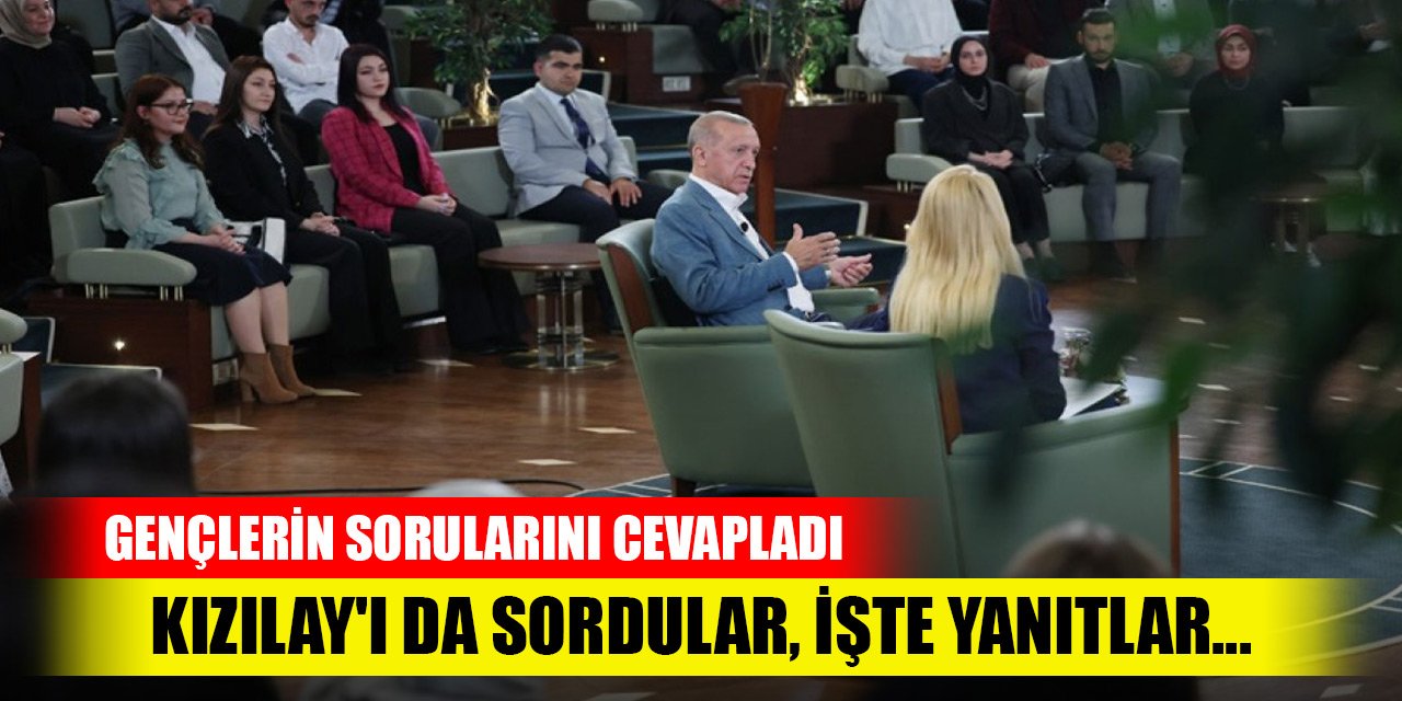 Cumhurbaşkanı Erdoğan gençlerin sorularını cevapladı: Kızılay'ı da sordular, işte yanıtlar...