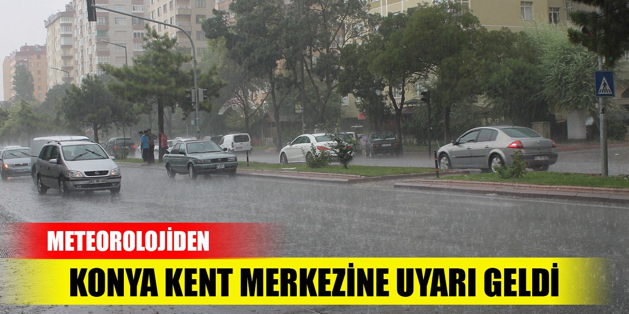 Meteorolojiden Konya kent merkezine uyarı geldi