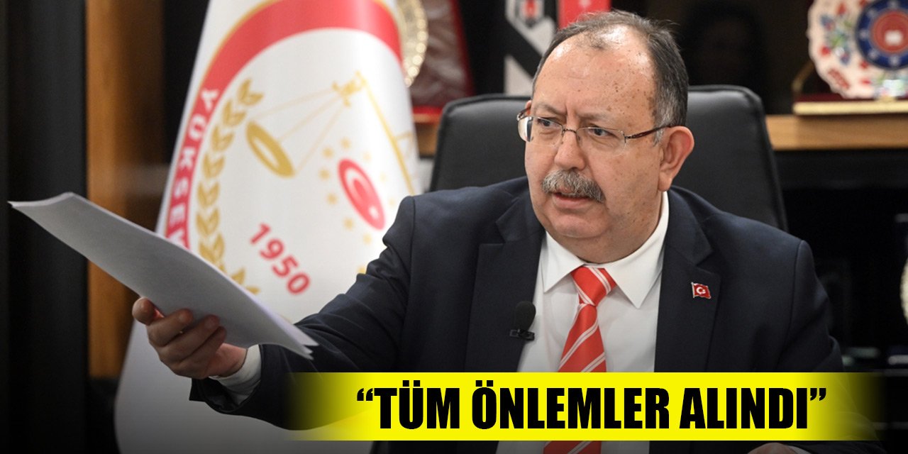 Yener: 14 Mayıs seçimleri için tüm önlemler alındı